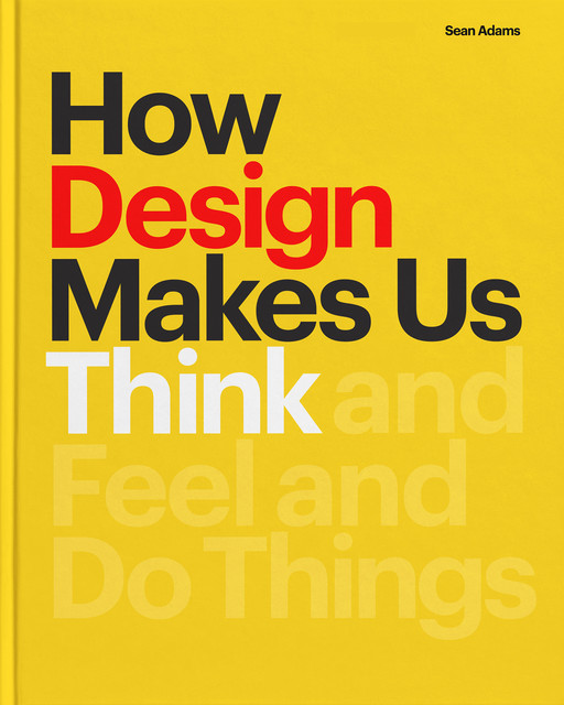 How Design Makes Us Think, Sean Adams