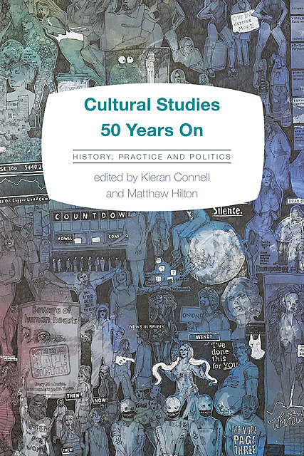 Cultural Studies 50 Years On, Kieran Connell, Matthew Hilton
