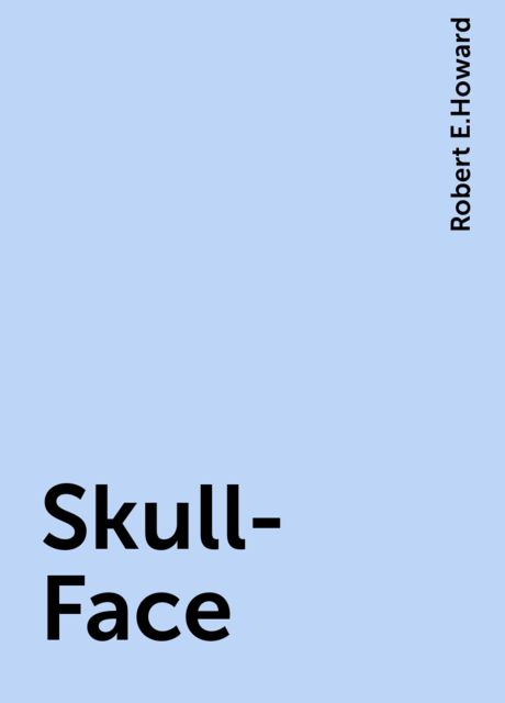 Skull-Face, Robert E.Howard