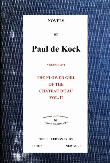 The Flower Girl of The Château d'Eau, v.2 (Novels of Paul de Kock Volume XVI), Paul de Kock