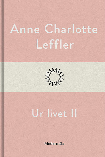 Ur livet II, Anne Charlotte Leffler