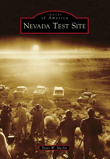 Nevada Test Site, Peter W. Merlin