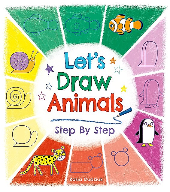 Let's Draw Animals Step By Step, Kasia Dudziuk