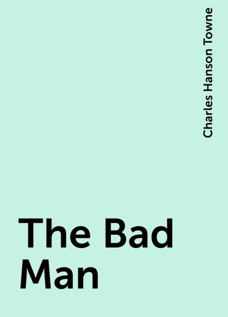 The Bad Man, Charles Hanson Towne