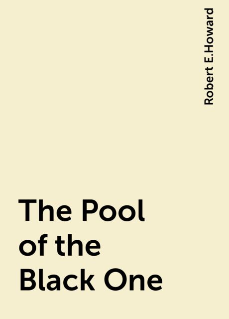 The Pool of the Black One, Robert E.Howard