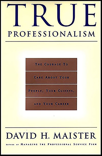True Professionalism, David H. Maister