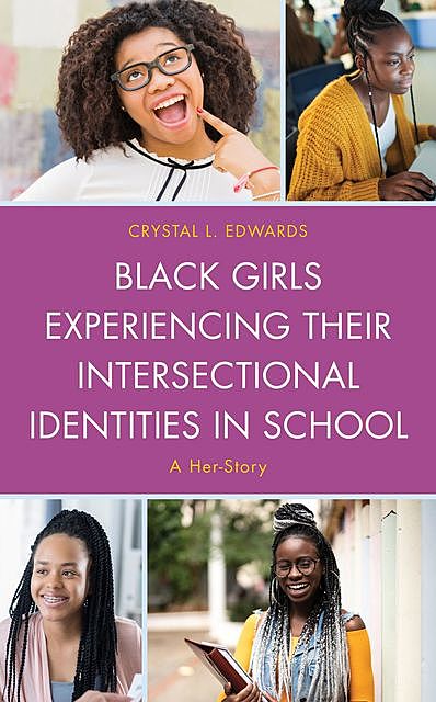 Black Girls Experiencing Their Intersectional Identities in School, Crystal L. Edwards