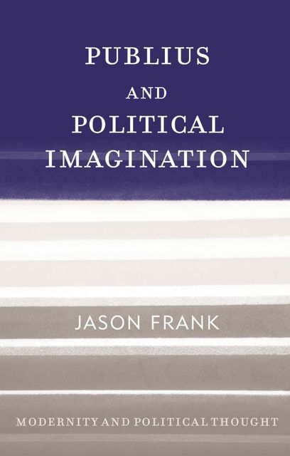 Publius and Political Imagination, Jason Frank