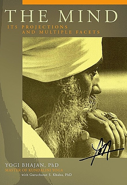 The Mind: Its Projections and Multiple Facets, Yogi Bhajan, Gurucharan Singh Khalsa