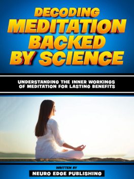 Decoding Meditation Backed By Science – Based On The Teachings Of Dr. Andrew Huberman, Companion Books Publishing