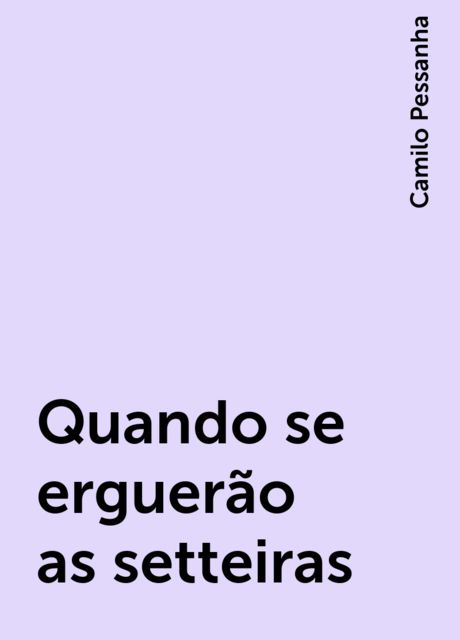 Quando se erguerão as setteiras, Camilo Pessanha