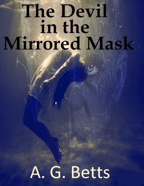 The Devil In the Mirrored Mask, A.G.Betts