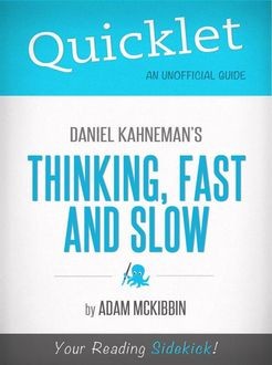 Quicklet on Daniel Kahneman's Thinking, Fast and Slow (CliffsNotes-like Summary, Analysis, and Commentary), Adam McKibbin