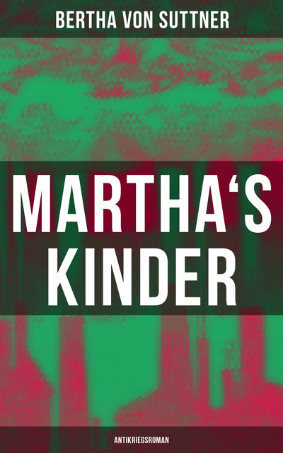 Martha's Kinder: Antikriegsroman, Bertha von Suttner