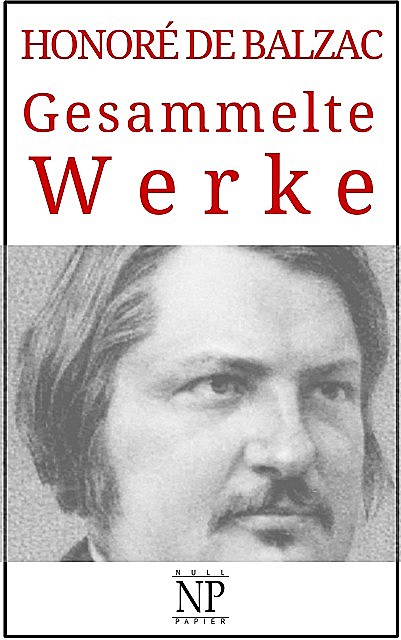 Honoré de Balzac – Gesammelte Werke, Honoré de Balzac