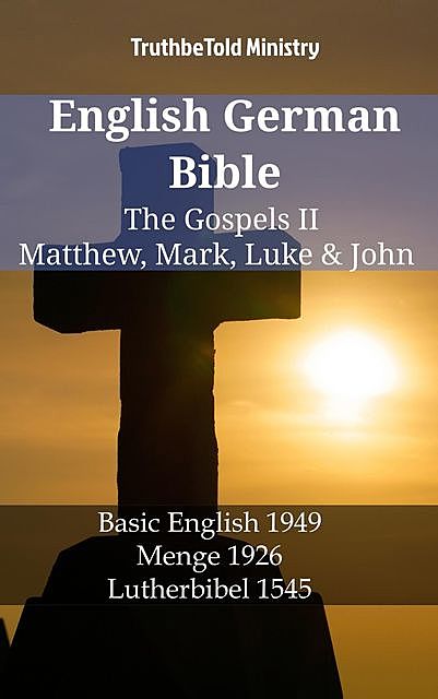 English German Bible – The Gospels II – Matthew, Mark, Luke & John, Truthbetold Ministry