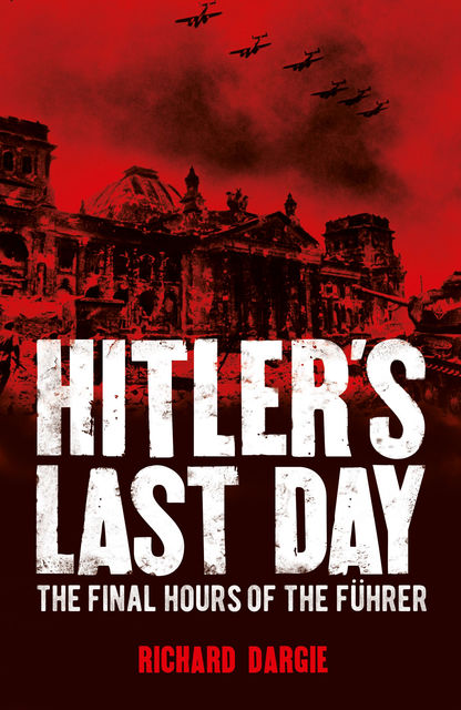 Hitler's Last Day, Richard Dargie