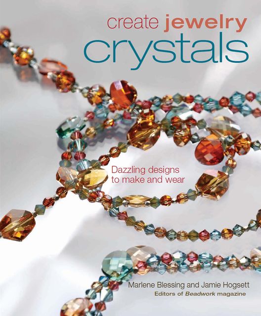 Create Jewelry: Crystals, Jaime Hogsett, Marlene Blessing