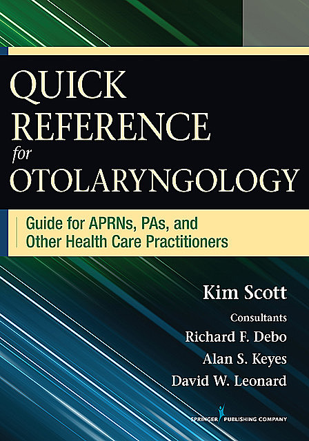 Quick Reference for Otolaryngology, MSN, FNP, Kim Scott, AE-C
