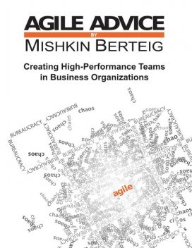 Agile Advice – Creating High Performance Teams In Business Organizations, Mishkin Berteig