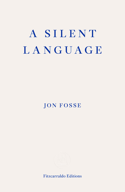 A Silent Language — WINNER OF THE 2023 NOBEL PRIZE IN LITERATURE, Jon Fosse