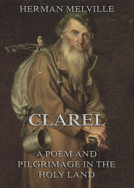 Clarel: A Poem and Pilgrimage in the Holy Land, Herman Melville