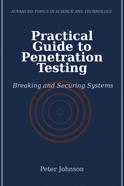 Practical Guide to Penetration Testing, Peter Johnson