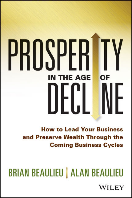 Prosperity in The Age of Decline, Alan Beaulieu, Brian Beaulieu