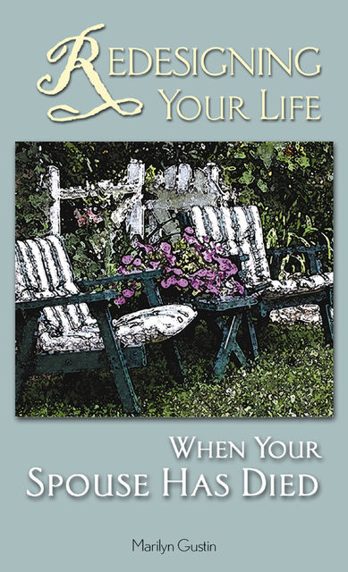 Redesigning Your Life When Your Spouse Has Died, Marilyn Gustin