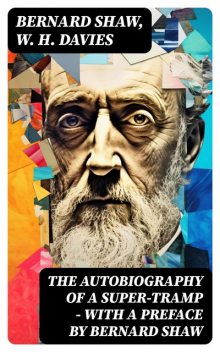 The Autobiography of a Super-Tramp – With a preface by Bernard Shaw, George Bernard Shaw, W.H.Davies