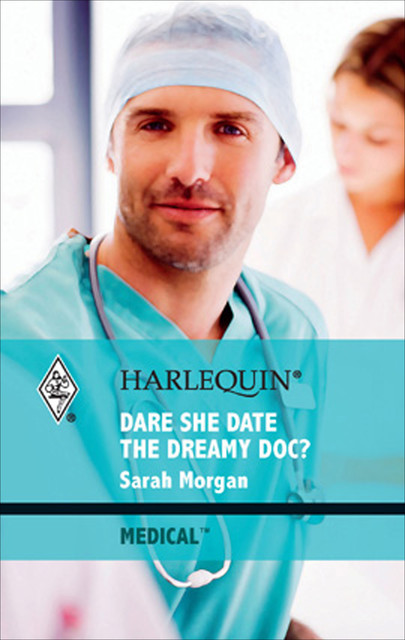 Dare She Date the Dreamy Doc, Sarah Morgan
