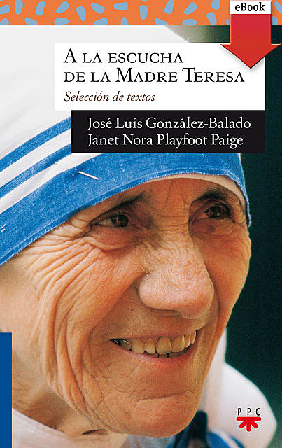 A la escucha de la Madre Teresa, Jose Luis Gonzalez-Balado, Teresa de Calcu, Janet Nora Playfoot Paige