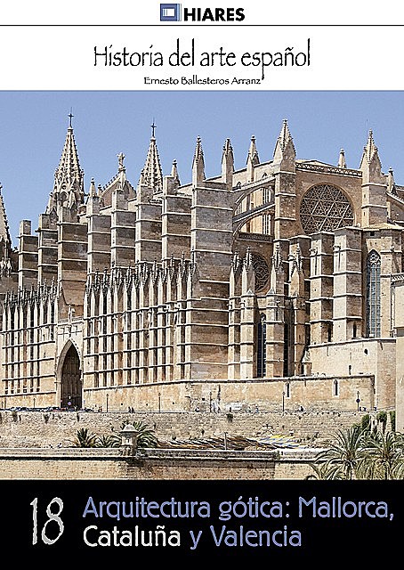 Arquitectura gótica: Mallorca, Cataluña y Valencia, Ernesto Ballesteros Arranz