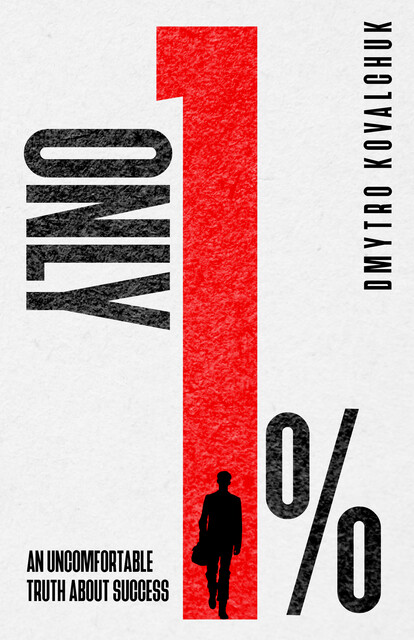 Only 1%! An Uncomfortable Truth About Success, Dmytro Kovalchuk