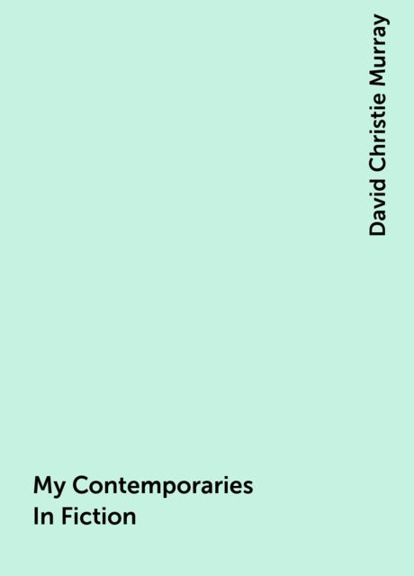 My Contemporaries In Fiction, David Christie Murray