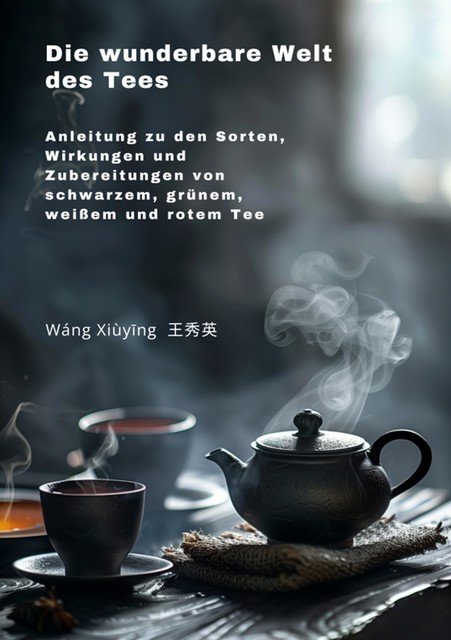 Die wunderbare Welt des Tees, Xiuying Wang