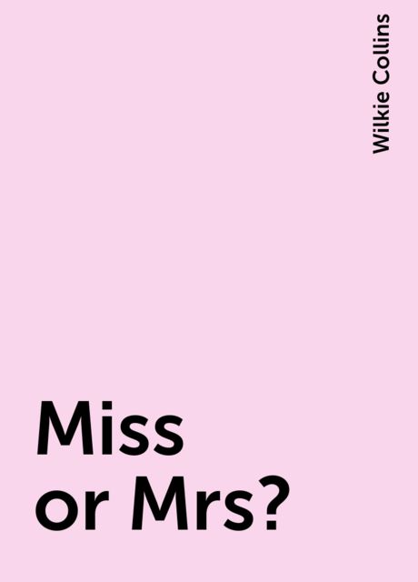Miss or Mrs?, Wilkie Collins