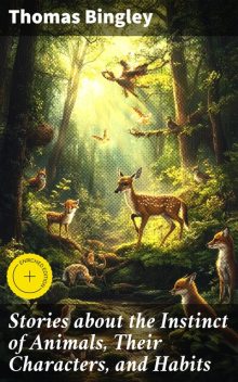 Stories about the Instinct of Animals, Their Characters, and Habits, Thomas Bingley