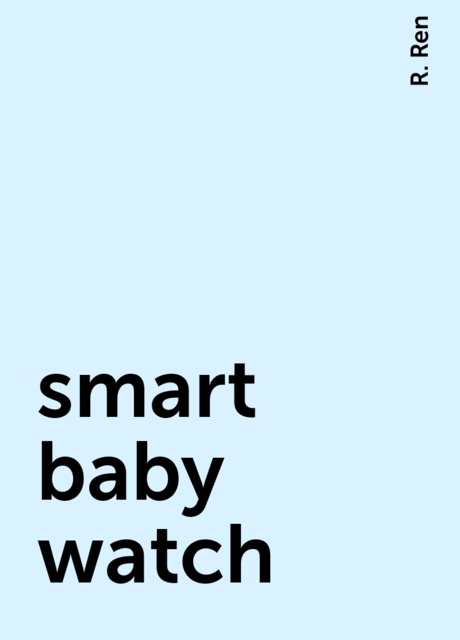 smart baby watch, R. Ren
