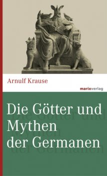 Die Götter und Mythen der Germanen, Arnulf Krause