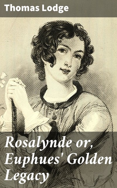 Rosalynde or, Euphues' Golden Legacy, Thomas Lodge