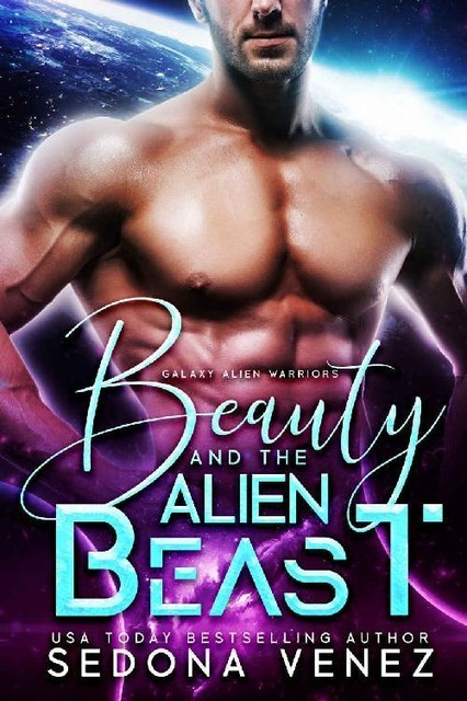 Beauty and the Alien Beast: A SciFi Alien Warrior Romance (Galaxy Alien Warriors Book 1), Sedona Venez