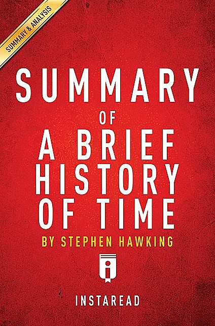 Summary of A Brief History of Time, Instaread Summaries