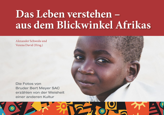 Das Leben verstehen – aus dem Blickwinkel Afrikas, Alexander Schweda und Verena David