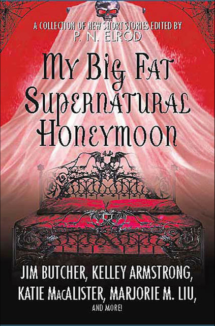 My Big Fat Supernatural Honeymoon, Lilith Saintcrow, Jim Butcher, P.N.Elrod, Rachel Caine, Kelley Armstrong, Katie MacAlister, Caitlin Kittredge, Marjorie Liu, Ronda Thompson