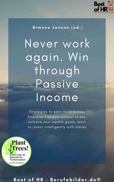 Never work again. Win through Passive Income, Simone Janson