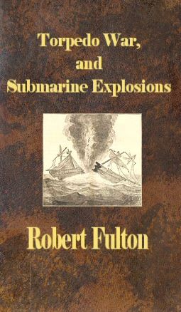 Torpedo War, and Submarine Explosions, Robert I. Fulton