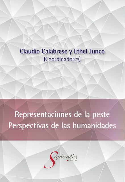 Representaciones de la peste. Perspectivas de las Humanidades, Claudio César Calabrese, Ethel Beatriz Junco de Calabrese, Vicente De Haro Romo