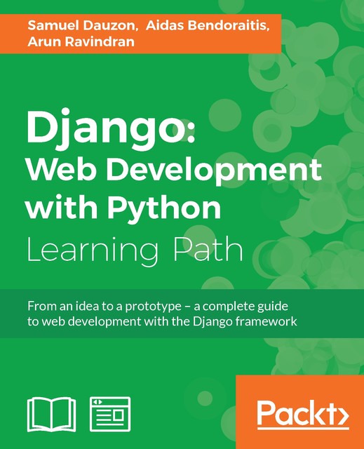 Django: Web Development with Python, Samuel Dauzon, Arun Ravindran, Aidas Bendoraitis