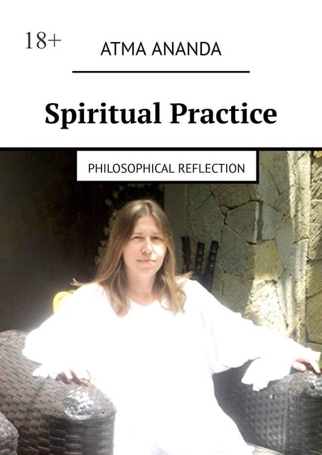 Spiritual Practice. Philosophical Reflection, Atma Ananda